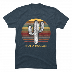 not a hugger cactus shirt